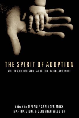 Melanie Springer Mock, Martha Kalnin Diede, Jeremiah Webster - Spirit of Adoption, Inbunden