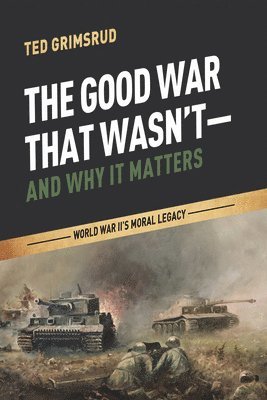Ted Grimsrud - Good War That Wasn't--And Why It Matters, Inbunden