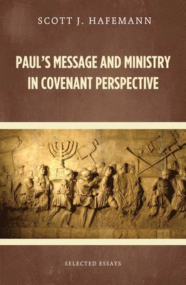 Scott J Hafemann - Paul's Message and Ministry in Covenant Perspective, Inbunden