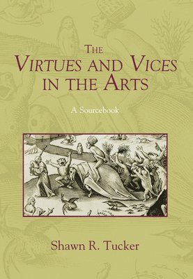 Shawn R Tucker, Shawn R. Tucker - Virtues and Vices in the Arts, Inbunden