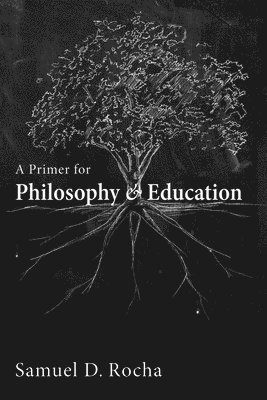 Samuel D Rocha - Primer for Philosophy and Education, Inbunden