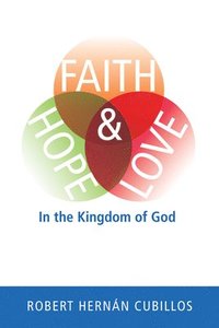 bokomslag Faith, Hope, and Love in the Kingdom of God