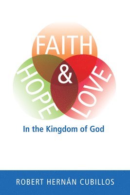 bokomslag Faith, Hope, and Love in the Kingdom of God