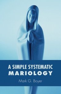 bokomslag A Simple Systematic Mariology