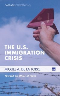 bokomslag The U.S. Immigration Crisis