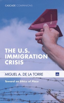 Miguel A De La Torre, Miguel A. de la Torre, Miguel A. De La Torre - U.S. Immigration Crisis, Inbunden