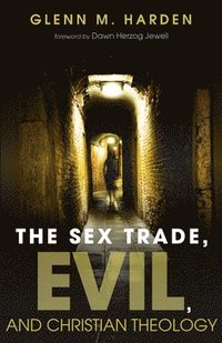 bokomslag The Sex Trade, Evil, and Christian Theology