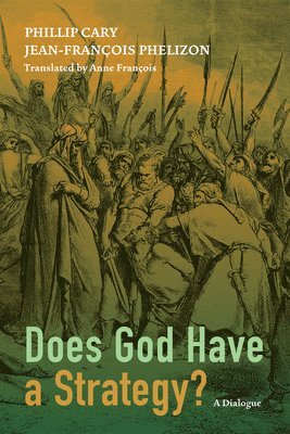 Phillip Cary, Jean-Francois Phelizon - Does God Have a Strategy?, Inbunden