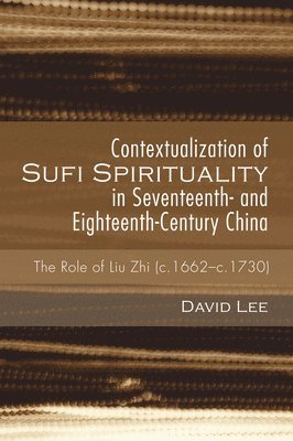 Contextualization of Sufi Spirituality in Seventeenth- And Eighteenth-Century China