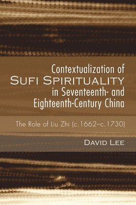 Contextualization of Sufi Spirituality in Seventeenth- And Eighteenth-Century China 1