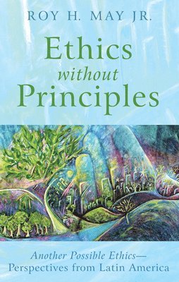 Roy H May - Ethics Without Principles, Inbunden