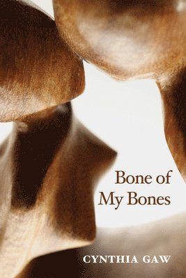 Cynthia Gaw - Bone of My Bones, Inbunden
