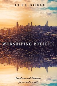 bokomslag Worshiping Politics