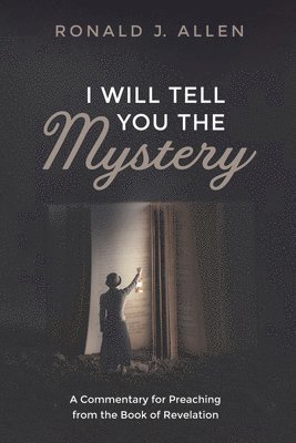 Ronald J Allen, Ronald J. Allen - I Will Tell You the Mystery, Inbunden