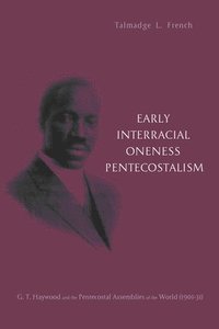 bokomslag Early Interracial Oneness Pentecostalism