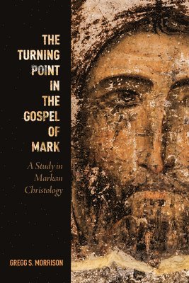 Gregg S Morrison, Gregg S. Morrison - Turning Point in the Gospel of Mark, Inbunden