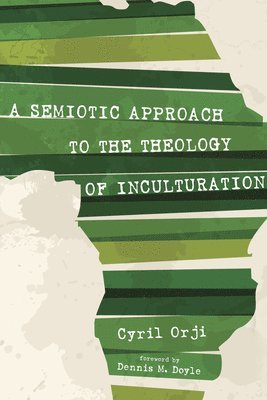 Cyril Orji - Semiotic Approach to the Theology of Inculturation, Inbunden