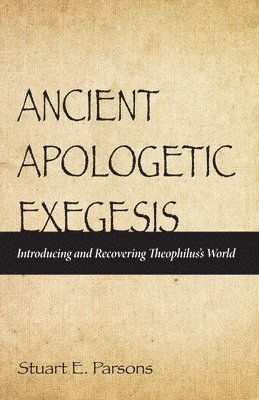 Stuart Parsons, Stuart E. Parsons - Ancient Apologetic Exegesis, Inbunden