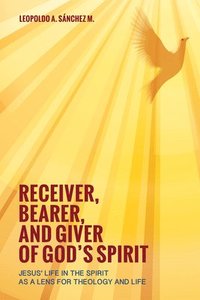 bokomslag Receiver, Bearer, and Giver of God's Spirit