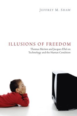 Jeffrey M Shaw, Jeffrey M. Shaw - Illusions of Freedom, Inbunden
