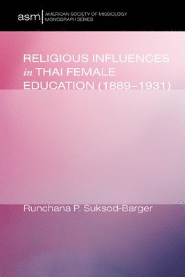Runchana Pam Suksod-Barger, Runchana P. Suksod-Barger - Religious Influences in Thai Female Education (1889-1931), Inbunden