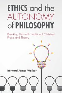 bokomslag Ethics and the Autonomy of Philosophy