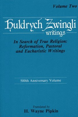 Ulrich Zwingli - In Search of True Religion: Reformation, Pastoral, and Eucharistic Writings, Inbunden