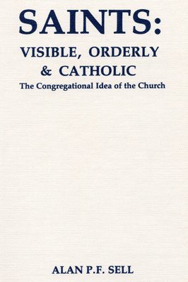 Alan P F Sell - Saints: Visible, Orderly, and Catholic, Inbunden