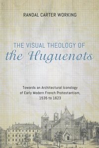 bokomslag The Visual Theology of the Huguenots