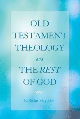 bokomslag Old Testament Theology and the Rest of God
