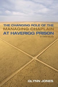 bokomslag The Changing Role of the Managing Chaplain at Haverigg Prison