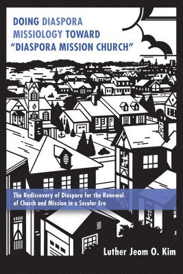 bokomslag Doing Diaspora Missiology Toward &quot;Diaspora Mission Church&quot;