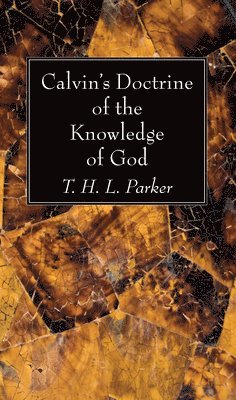 T H L Parker - Calvin's Doctrine of the Knowledge of God, Häftad