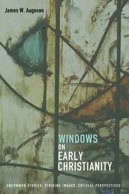 James W Aageson, James W. Aageson - Windows on Early Christianity, Inbunden