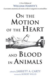 bokomslag On the Motion of the Heart and Blood in Animals