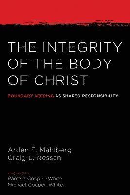 Arden Mahlberg, Craig L Nessan - Integrity of the Body of Christ, Inbunden