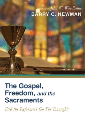 bokomslag The Gospel, Freedom, and the Sacraments