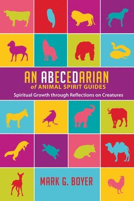 Mark G Boyer, Mark G. Boyer - Abecedarian of Animal Spirit Guides, Inbunden