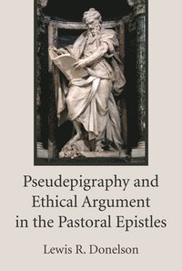 bokomslag Pseudepigraphy and Ethical Argument in the Pastoral Epistles