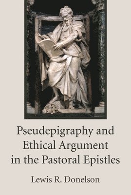 Lewis R Donelson, Lewis R. Donelson - Pseudepigraphy and Ethical Argument in the Pastoral Epistles, Häftad