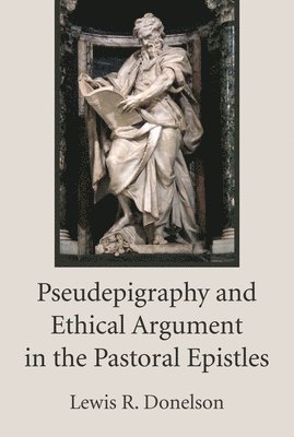 Pseudepigraphy and Ethical Argument in the Pastoral Epistles 1