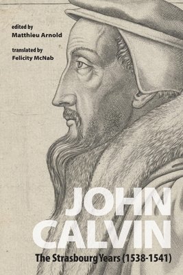 Matthieu Arnold - John Calvin, Inbunden