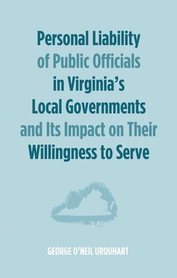 bokomslag Personal Liability of Public Officials in Virginia's Local Governments and Its Impact on Their Willingness to Serve