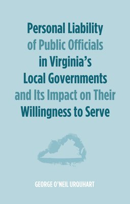 George O Urquhart, George O'Neil Urquhart - Personal Liability of Public Officials in Virginia's Local Governments and Its Impact on Their Willingness to Serve, Häftad