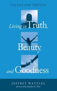 bokomslag Living in Truth, Beauty, and Goodness