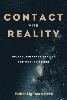 bokomslag Contact with Reality: Michael Polanyi's Realism and Why It Matters