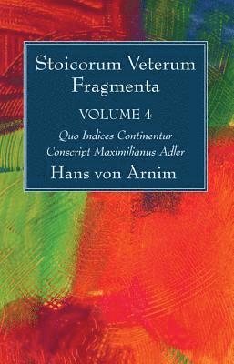 Hans Von Arnim - Stoicorum Veterum Fragmenta Volume 4, Inbunden