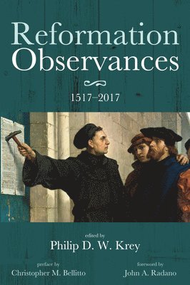 Philip D W Krey, Philip D. W. Krey - Reformation Observances: 1517-2017, Inbunden