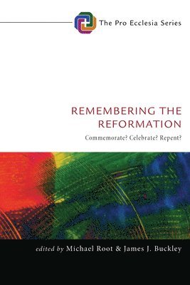 Michael Root, James J Buckley - Remembering the Reformation, Inbunden