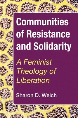 Welch S D, Sharon D. Welch - Communities of Resistance and Solidarity, Inbunden